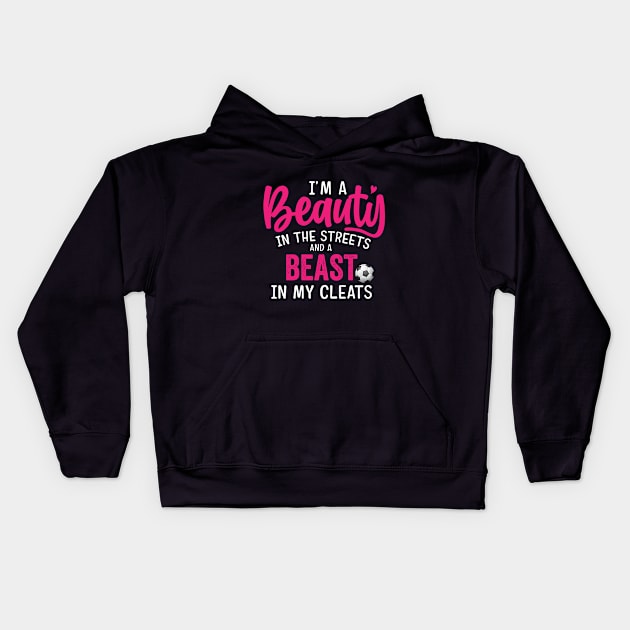 Beauty in the streets Beast in my Cleats Soccer Kids Hoodie by dianoo